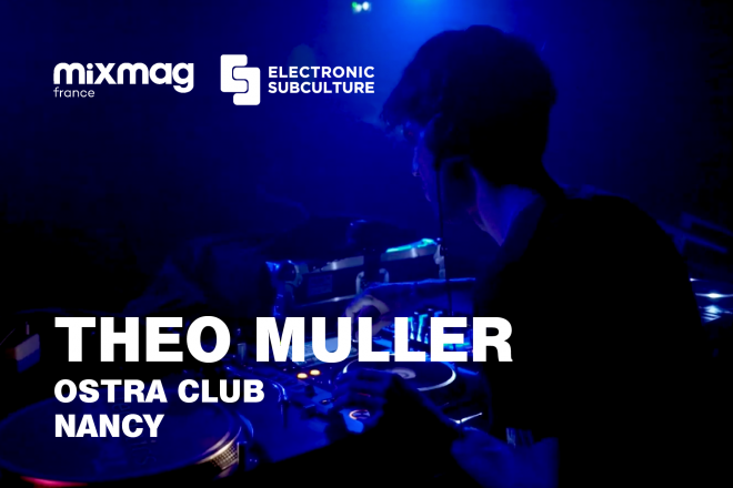 Théo Muller pour Electronic Subculture à l'Ostra club